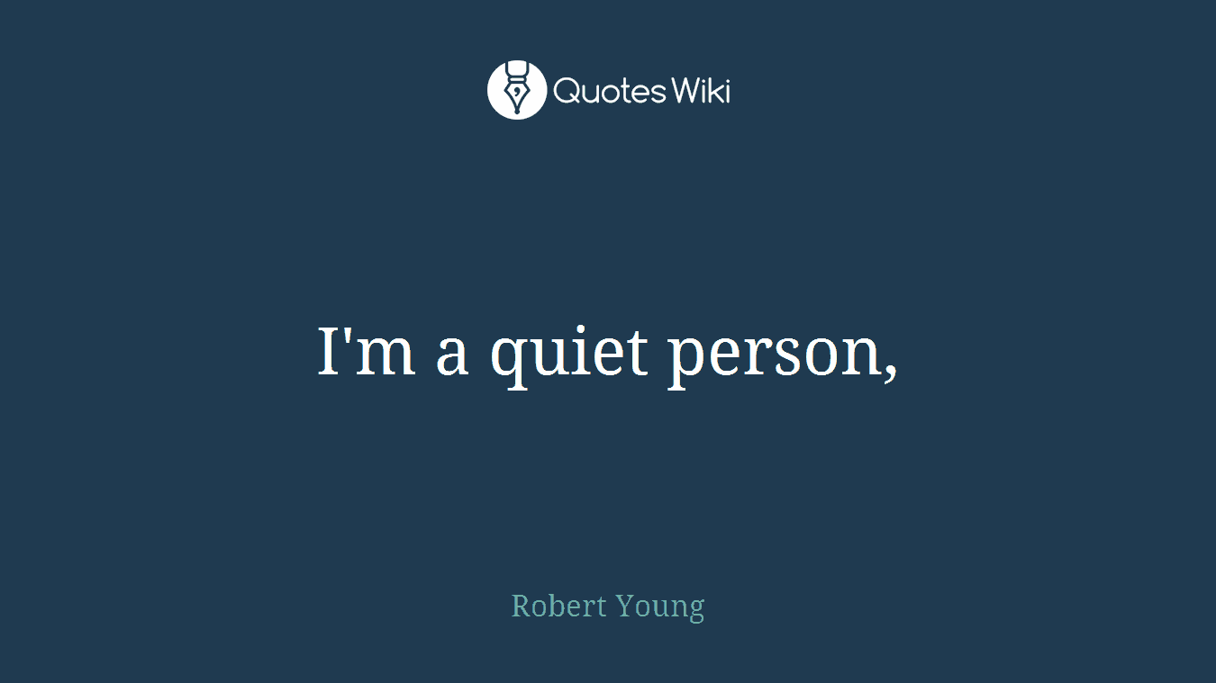 I'm a quiet person,