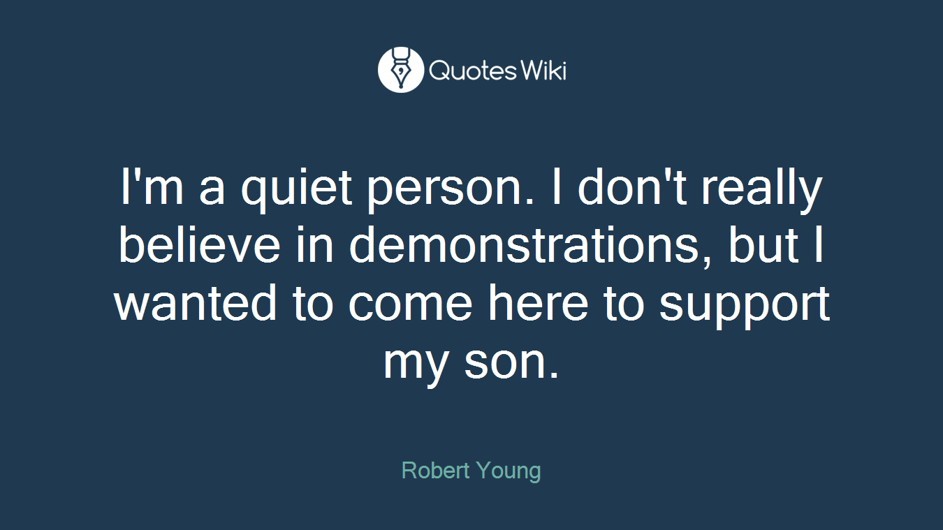 I'm a quiet person. I don't really believe in demonstrations, but I wanted to come here to support my son.