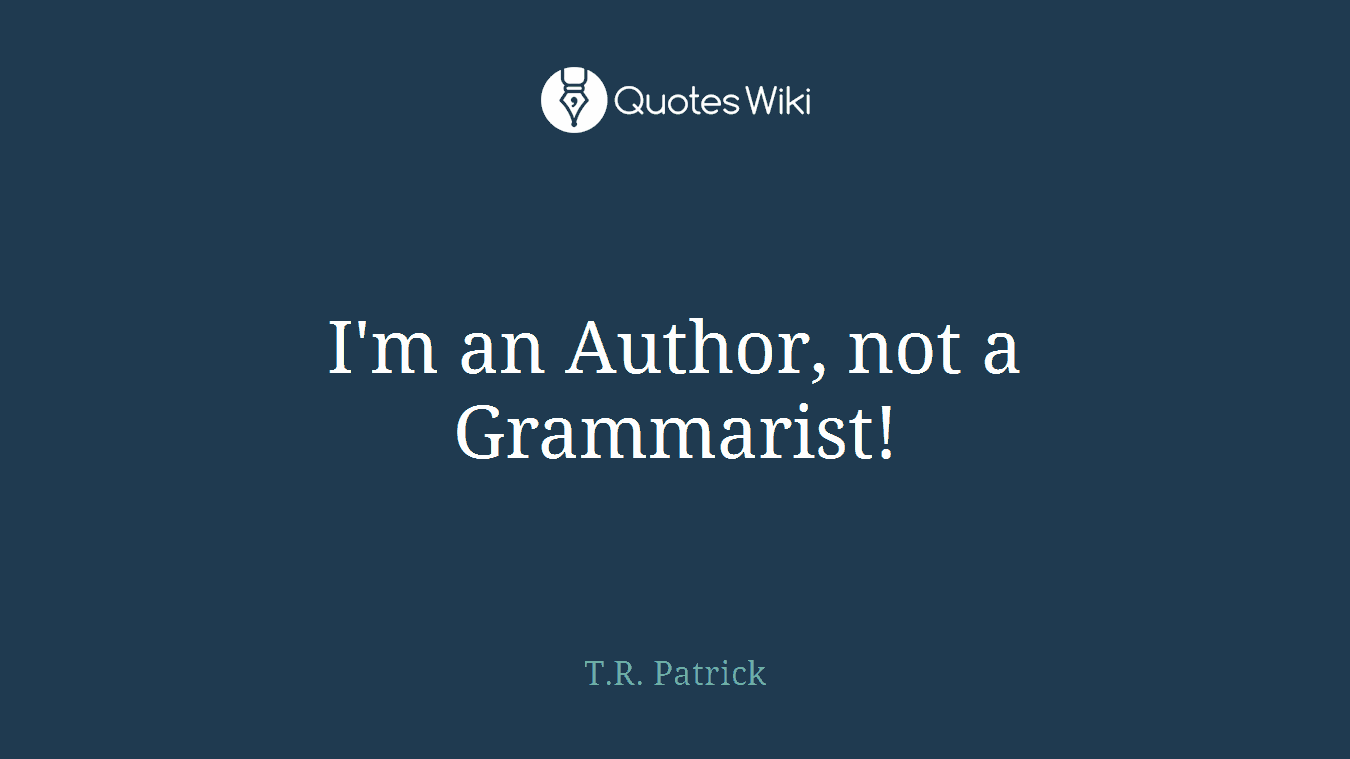 I'm an Author, not a Grammarist!