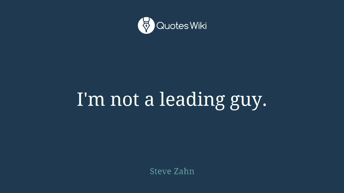 I'm not a leading guy.