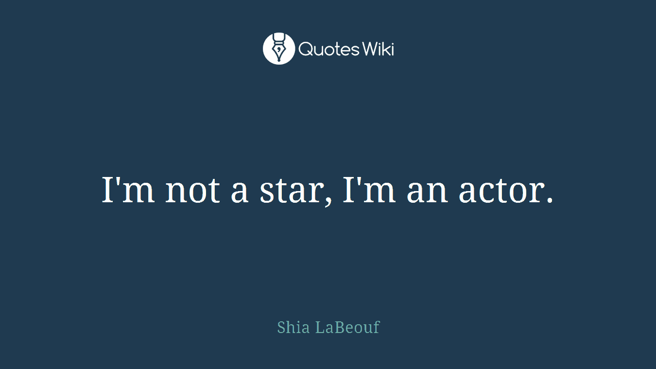 I'm not a star, I'm an actor.