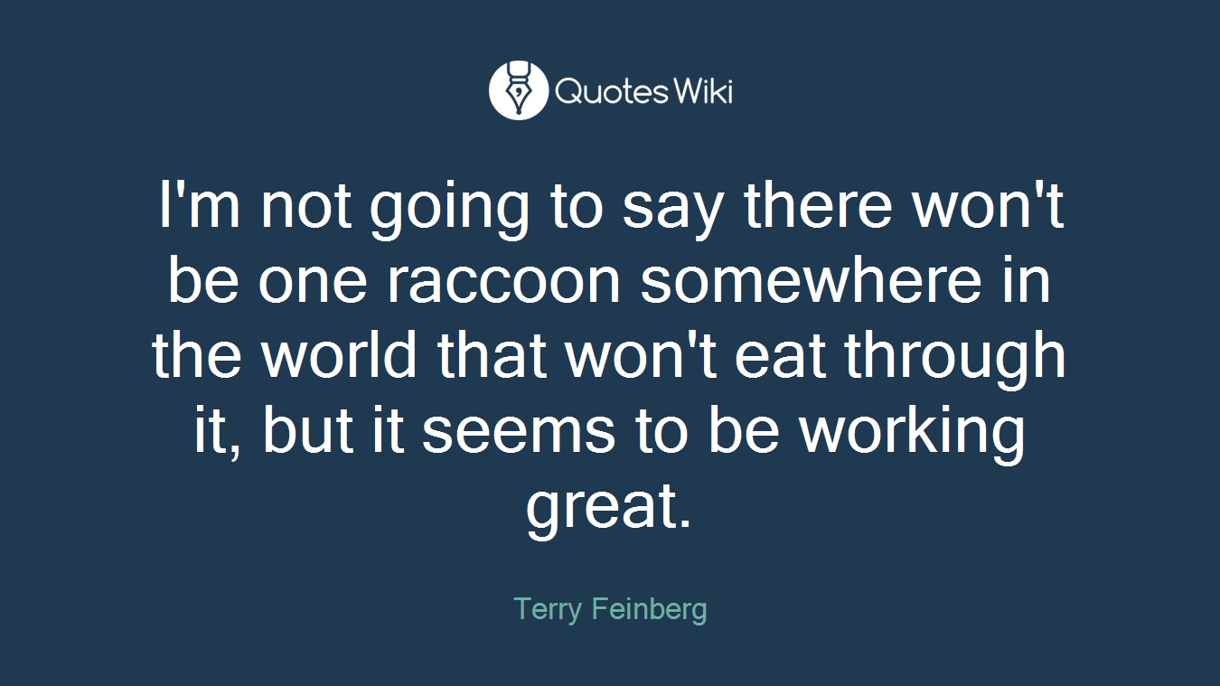 I'm not going to say there won't be one raccoon somewhere in the world that won't eat through it, but it seems to be working great.