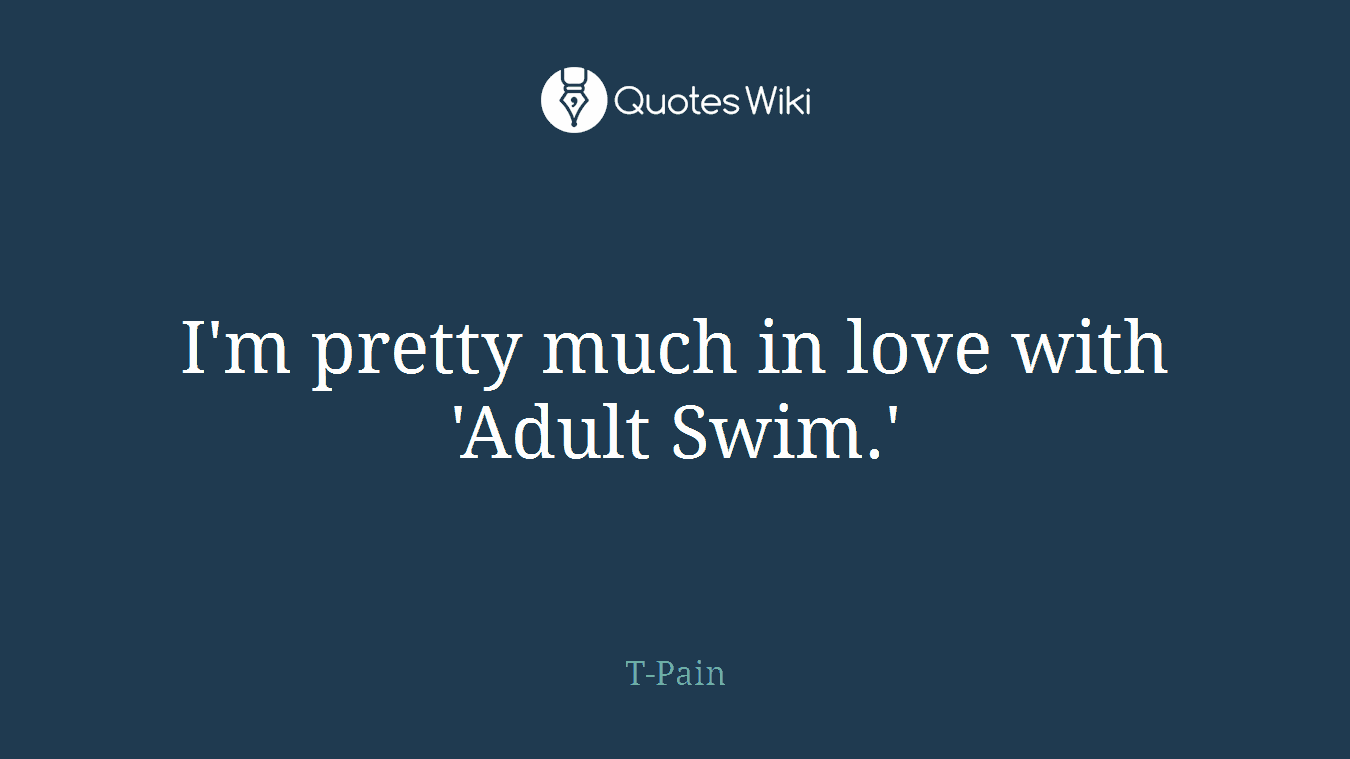 I'm pretty much in love with 'Adult Swim.'