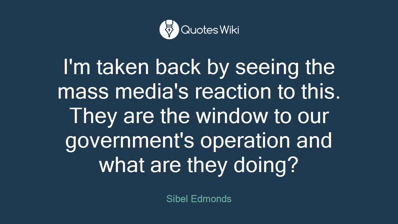 I'm taken back by seeing the mass media's reaction to this. They are the window to our government's operation and what are they doing?