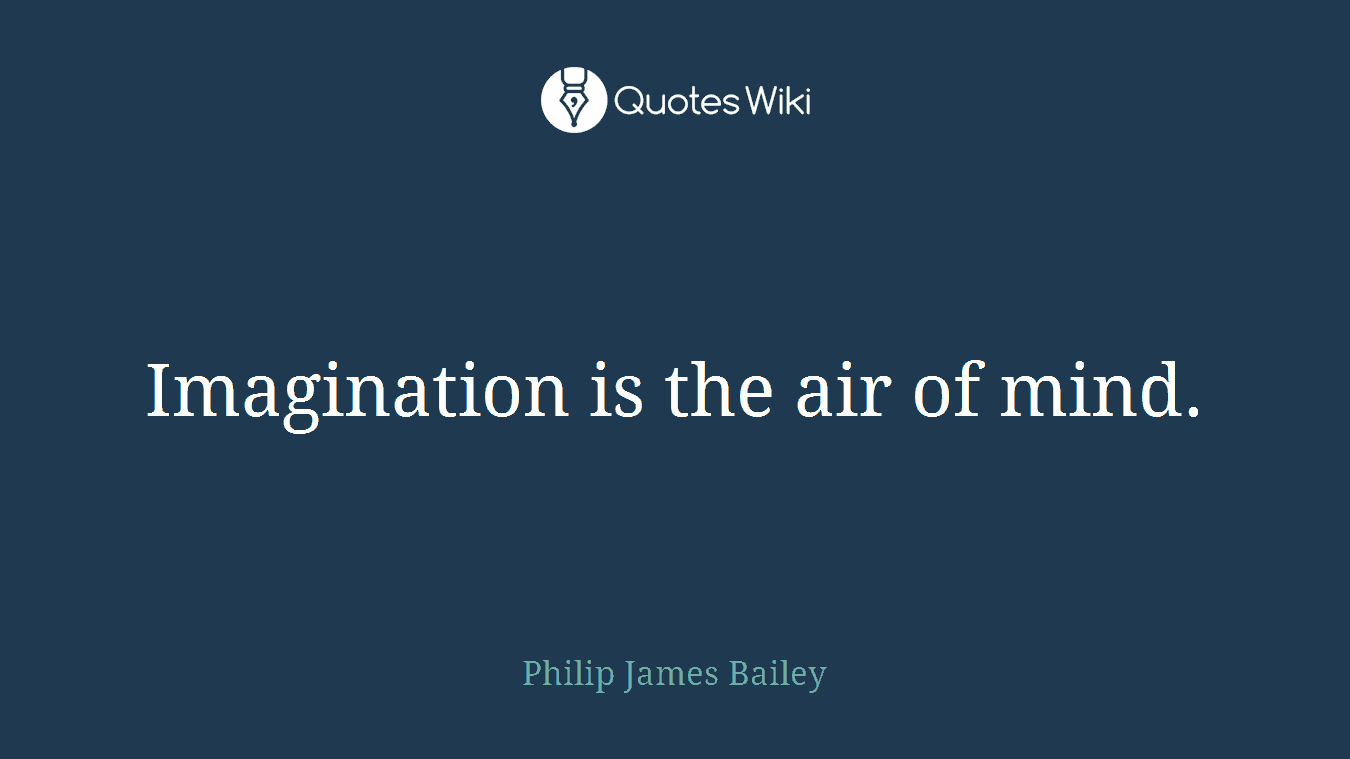Imagination is the air of mind.