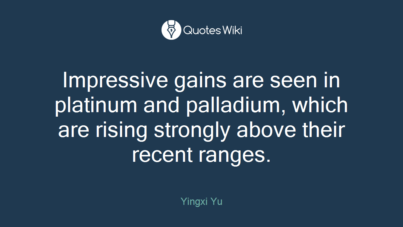 Impressive gains are seen in platinum and palladium, which are rising strongly above their recent ranges.