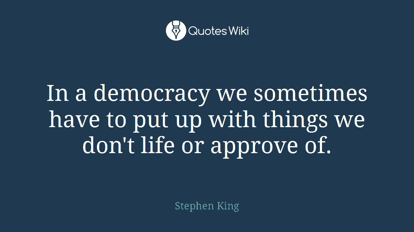 In a democracy we sometimes have to put up with things we don't life or approve of.