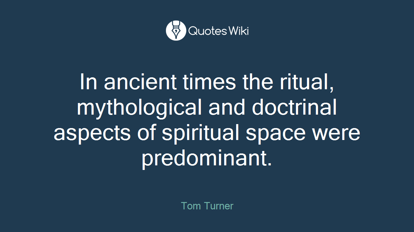 In ancient times the ritual, mythological and doctrinal aspects of spiritual space were predominant.