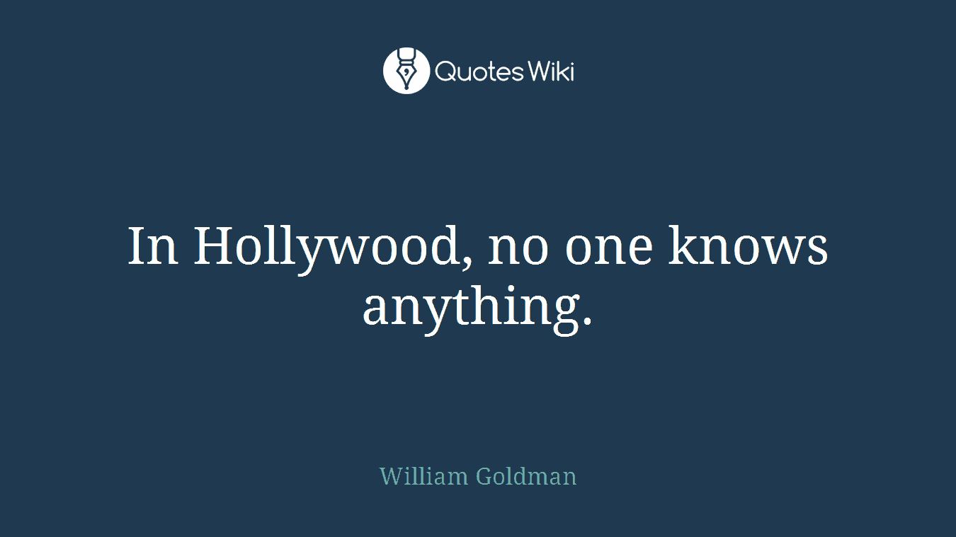 In Hollywood, no one knows anything.