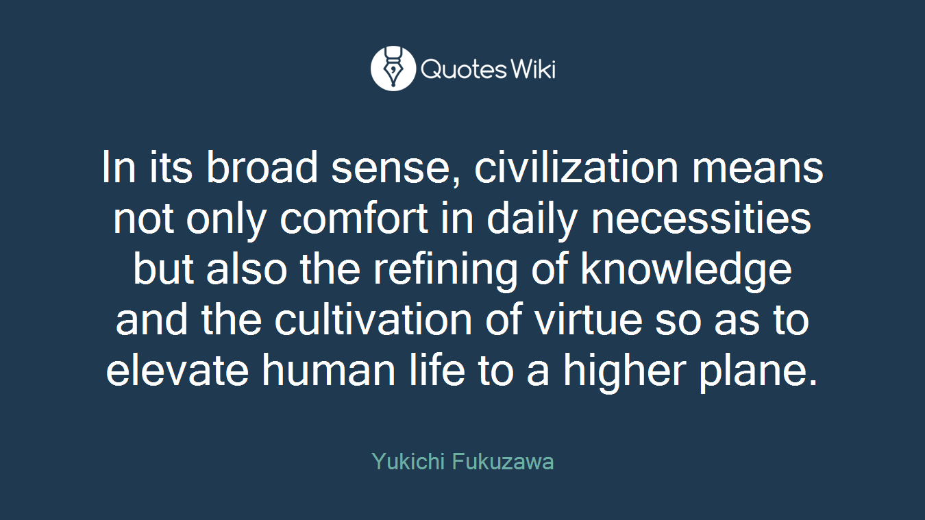 In its broad sense, civilization means not only...