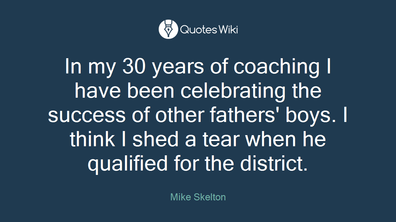 In my 30 years of coaching I have been celebrating the success of other fathers' boys. I think I shed a tear when he qualified for the district.