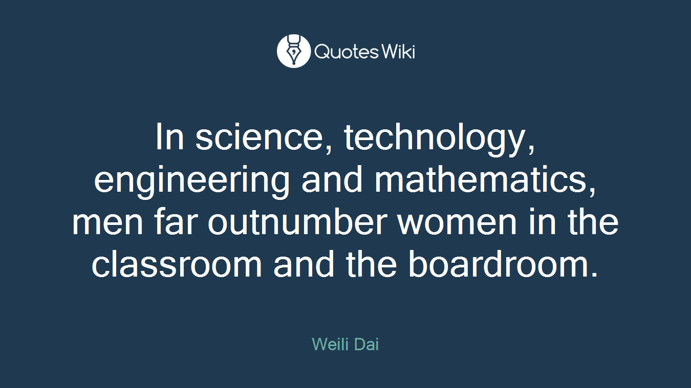 In science, technology, engineering and mathematics, men far outnumber women in the classroom and the boardroom.