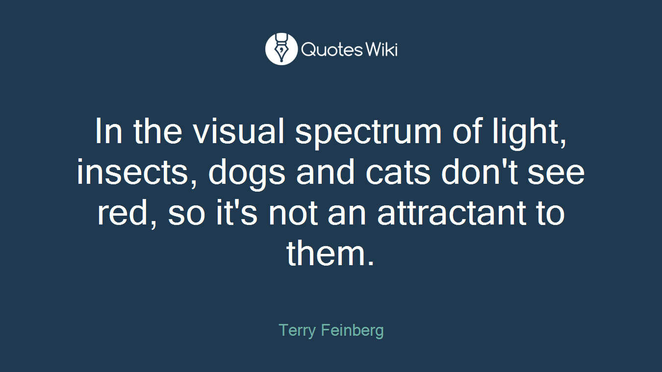 In the visual spectrum of light, insects, dogs and cats don't see red, so it's not an attractant to them.