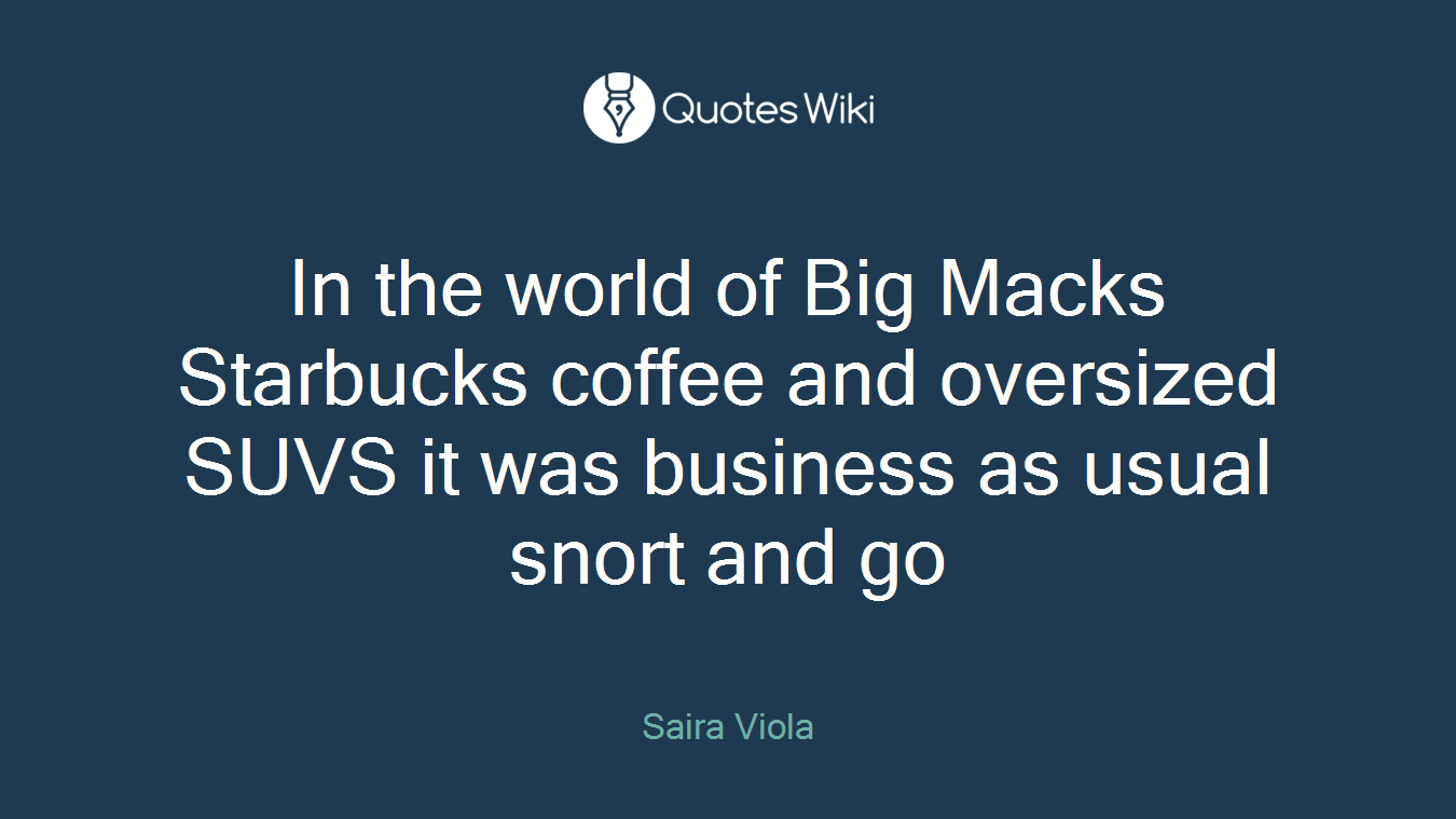 In the world of Big Macks Starbucks coffee and oversized SUVS it was business as usual snort and go