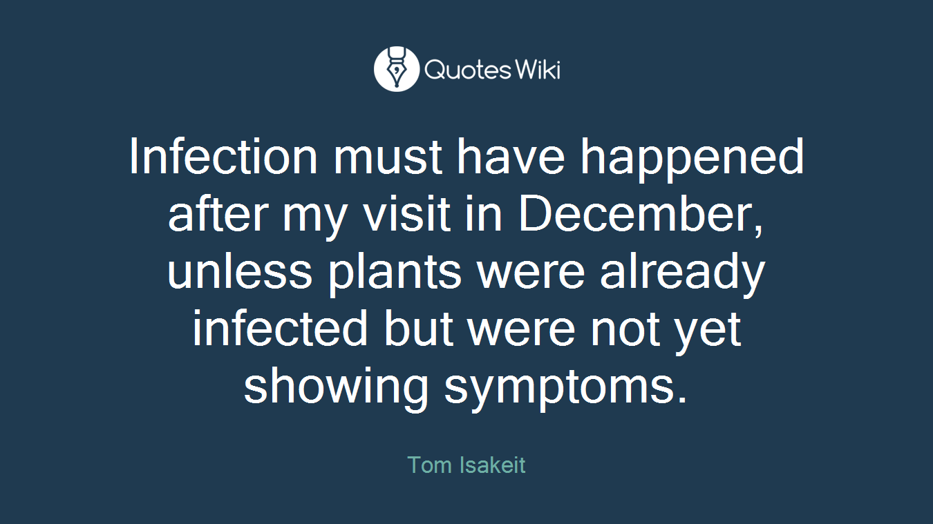 Infection must have happened after my visit in December, unless plants were already infected but were not yet showing symptoms.