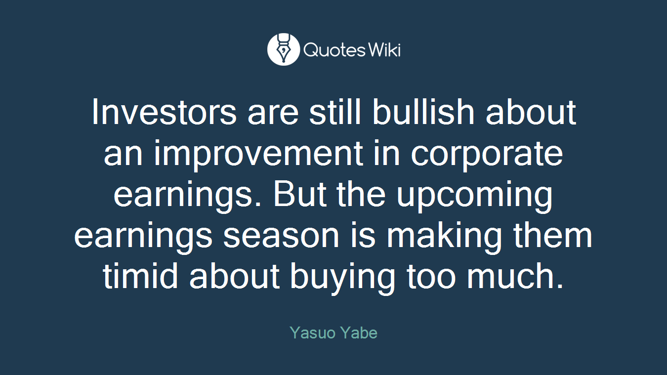 Investors are still bullish about an improvement in corporate earnings. But the upcoming earnings season is making them timid about buying too much.