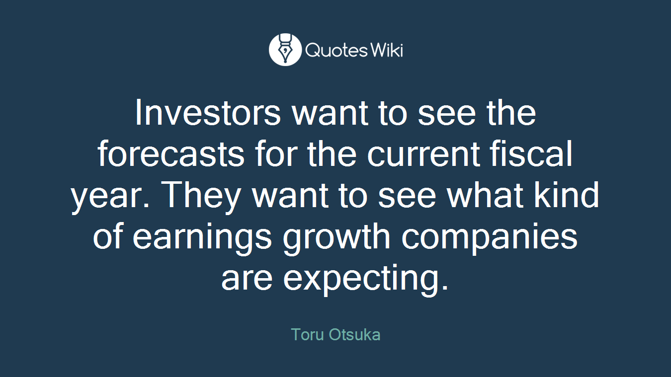 Investors want to see the forecasts for the current fiscal year. They want to see what kind of earnings growth companies are expecting.