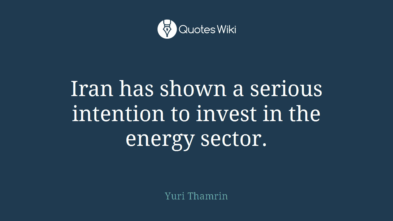 Iran has shown a serious intention to invest in the energy sector.