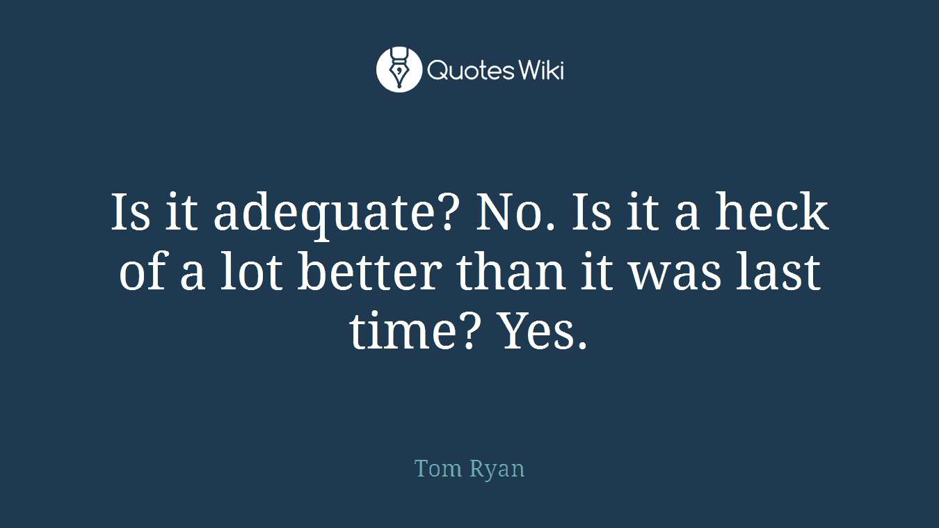 Is it adequate? No. Is it a heck of a lot better than it was last time? Yes.