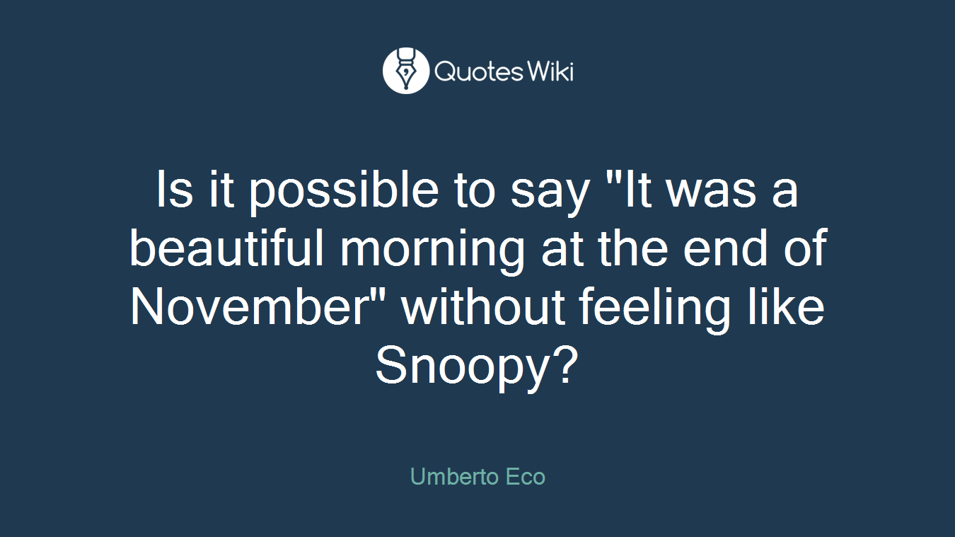 Is it possible to say "It was a beautiful morning at the end of November" without feeling like Snoopy?