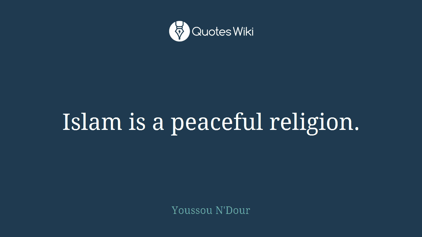 Islam is a peaceful religion.