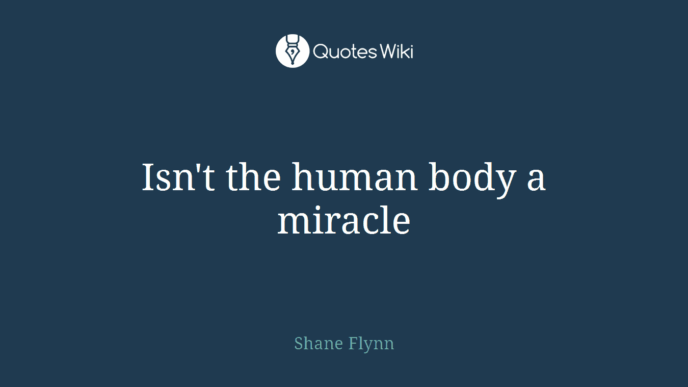 Isn't the human body a miracle