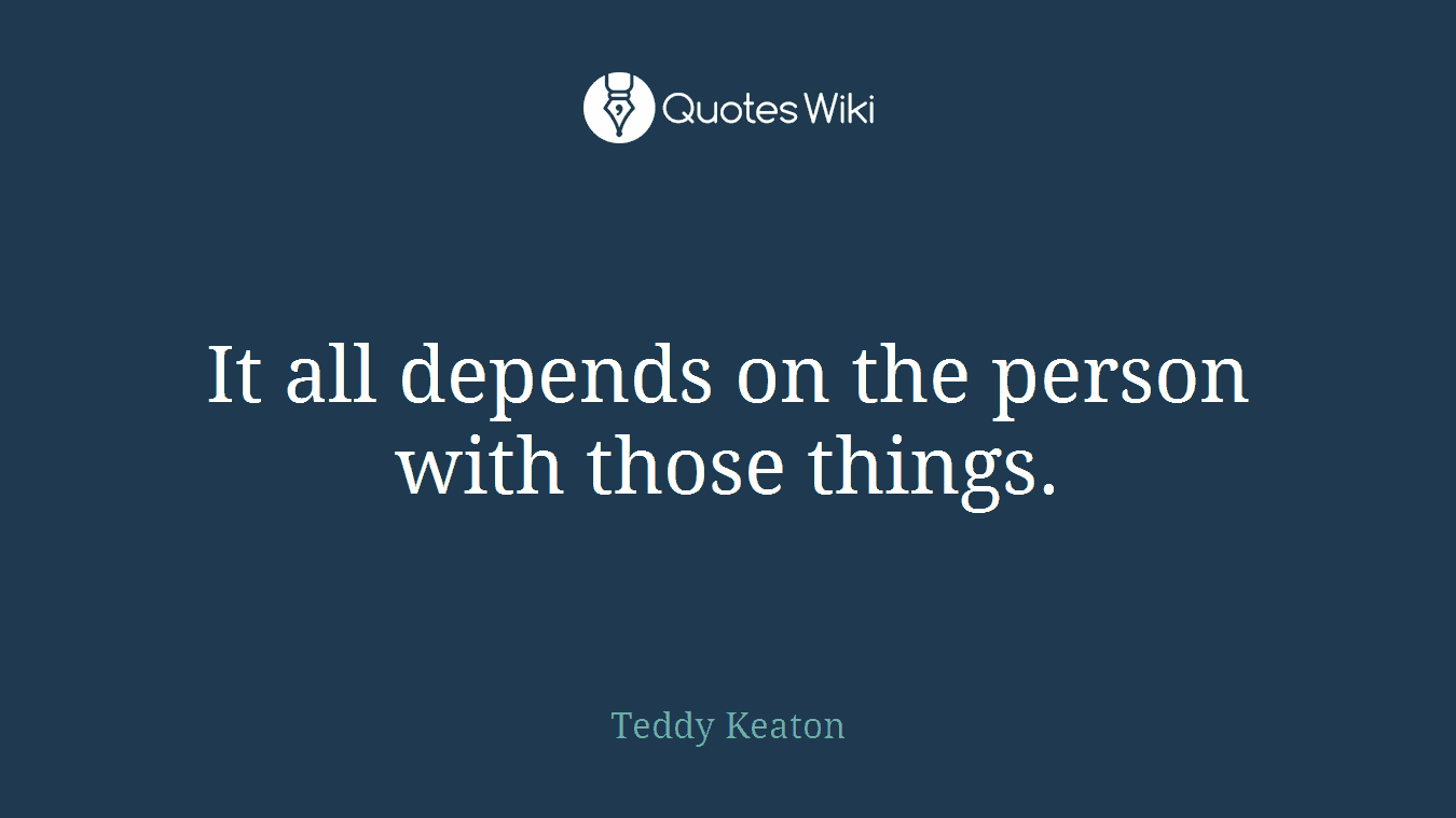 It all depends on the person with those things.