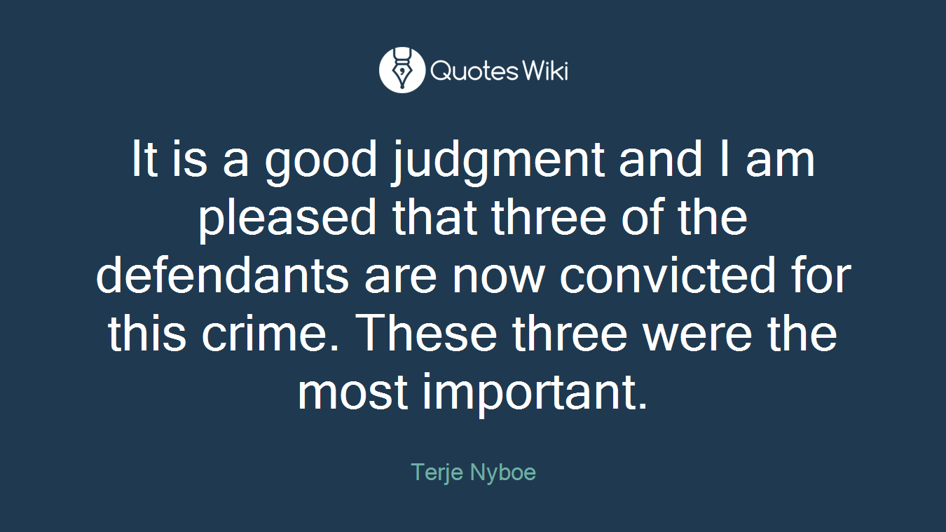 It is a good judgment and I am pleased that three of the defendants are now convicted for this crime. These three were the most important.