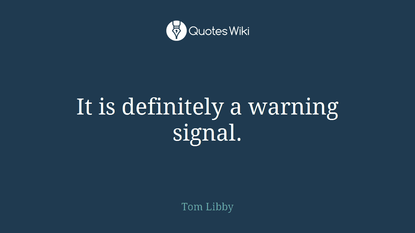 It is definitely a warning signal.