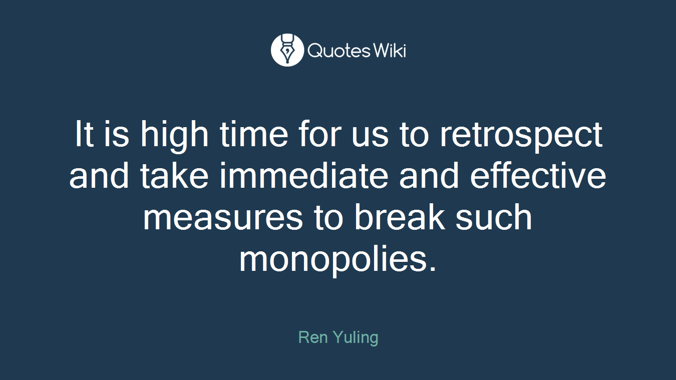 It is high time for us to retrospect and take immediate and effective measures to break such monopolies.