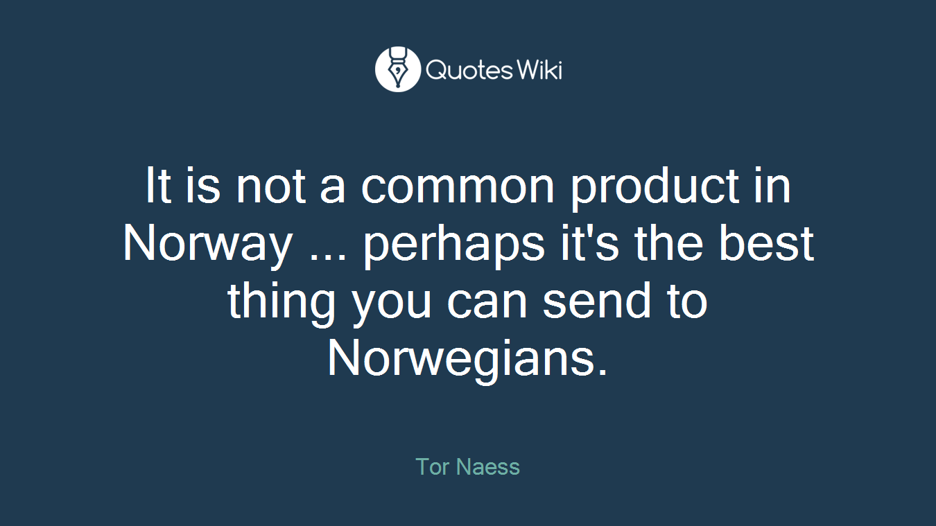 It is not a common product in Norway ... perhaps it's the best thing you can send to Norwegians.