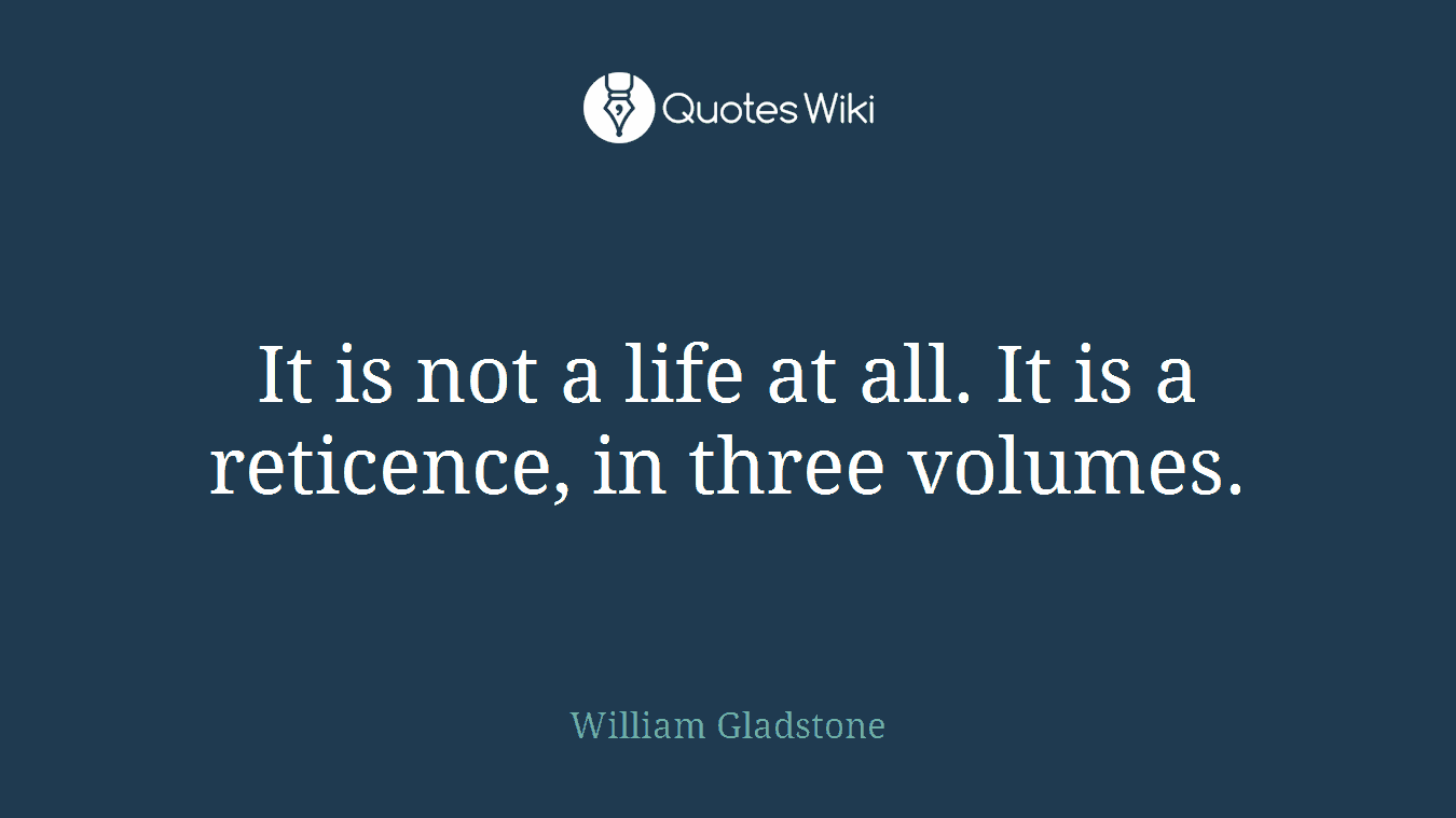 It is not a life at all. It is a reticence, in three volumes.