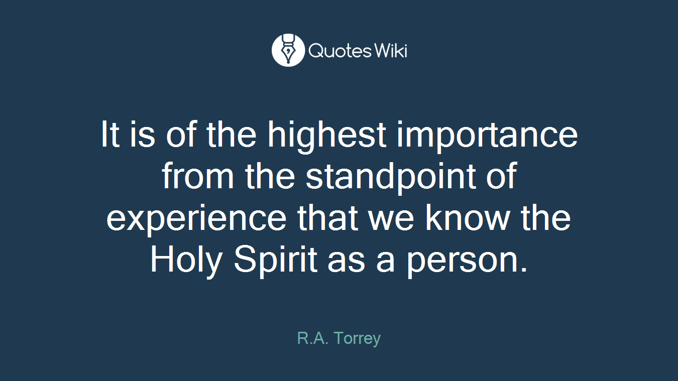 It is of the highest importance from the standpoint of experience that we know the Holy Spirit as a person.