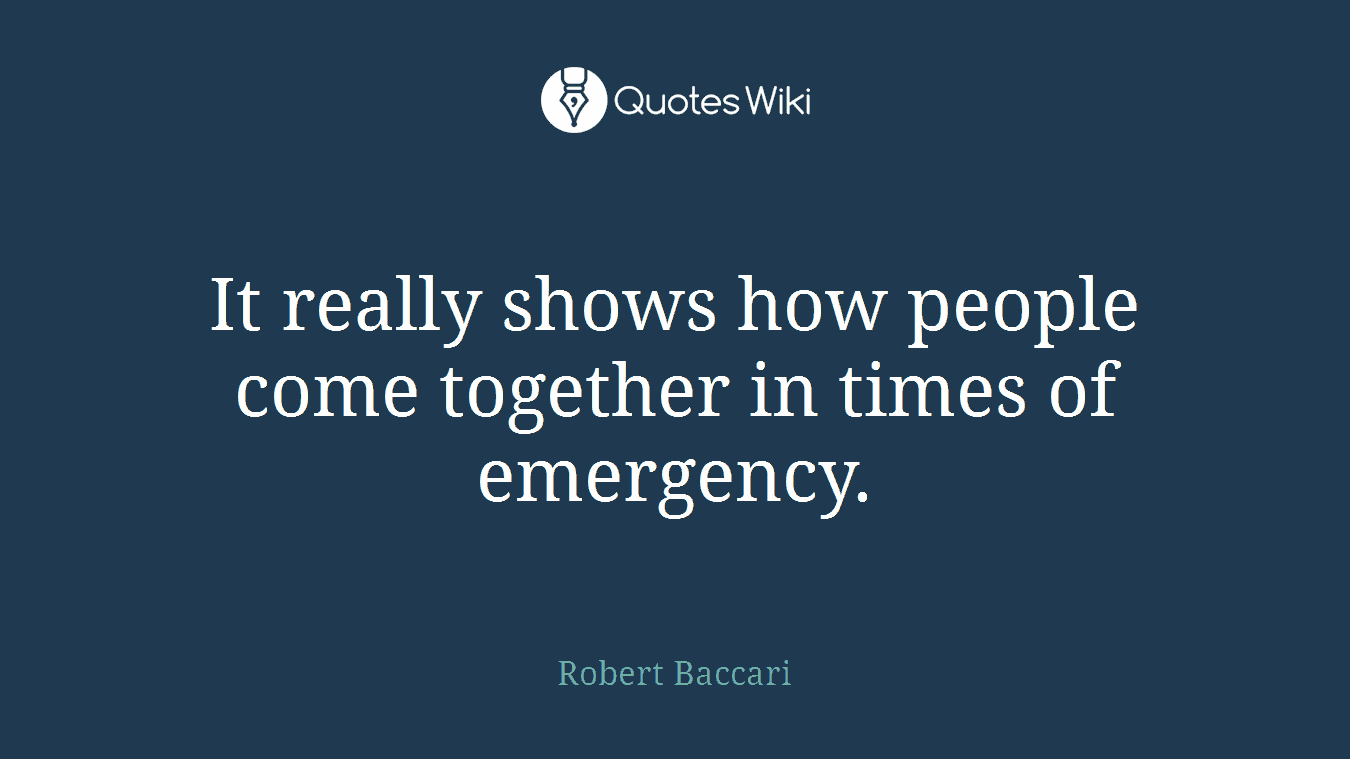 It really shows how people come together in times of emergency.