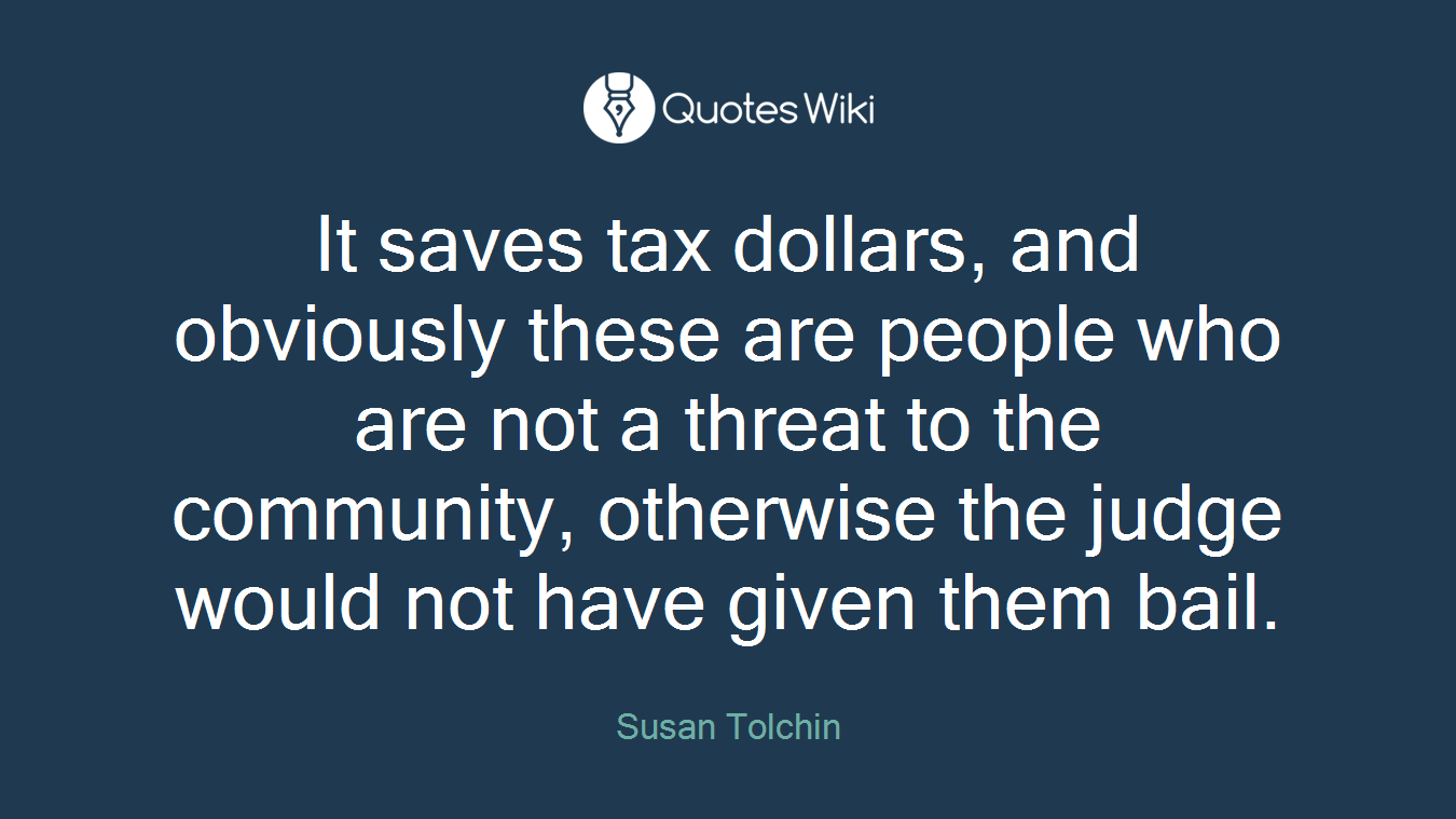 It saves tax dollars, and obviously these are people who are not a threat to the community, otherwise the judge would not have given them bail.