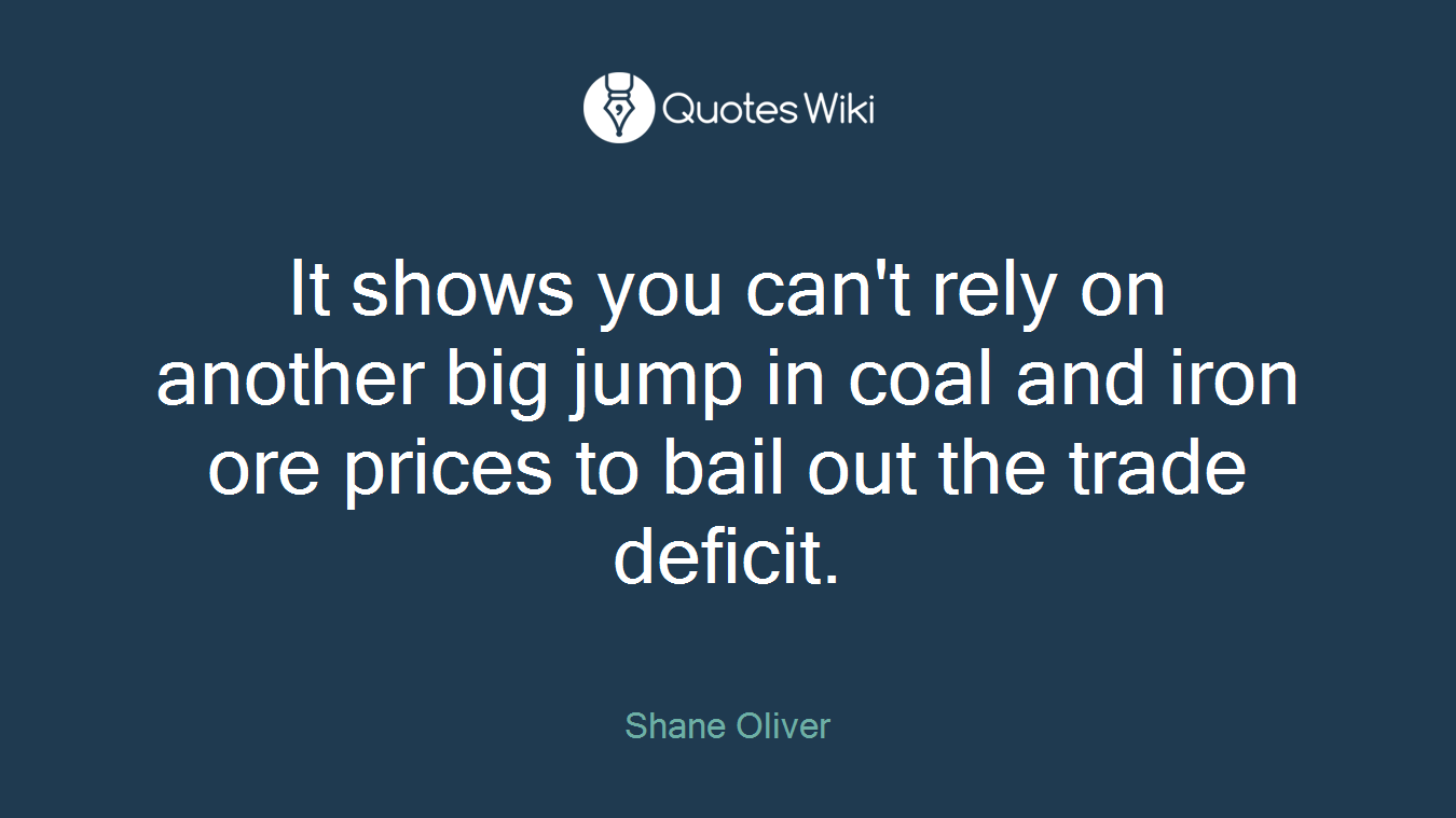It shows you can't rely on another big jump in coal and iron ore prices to bail out the trade deficit.