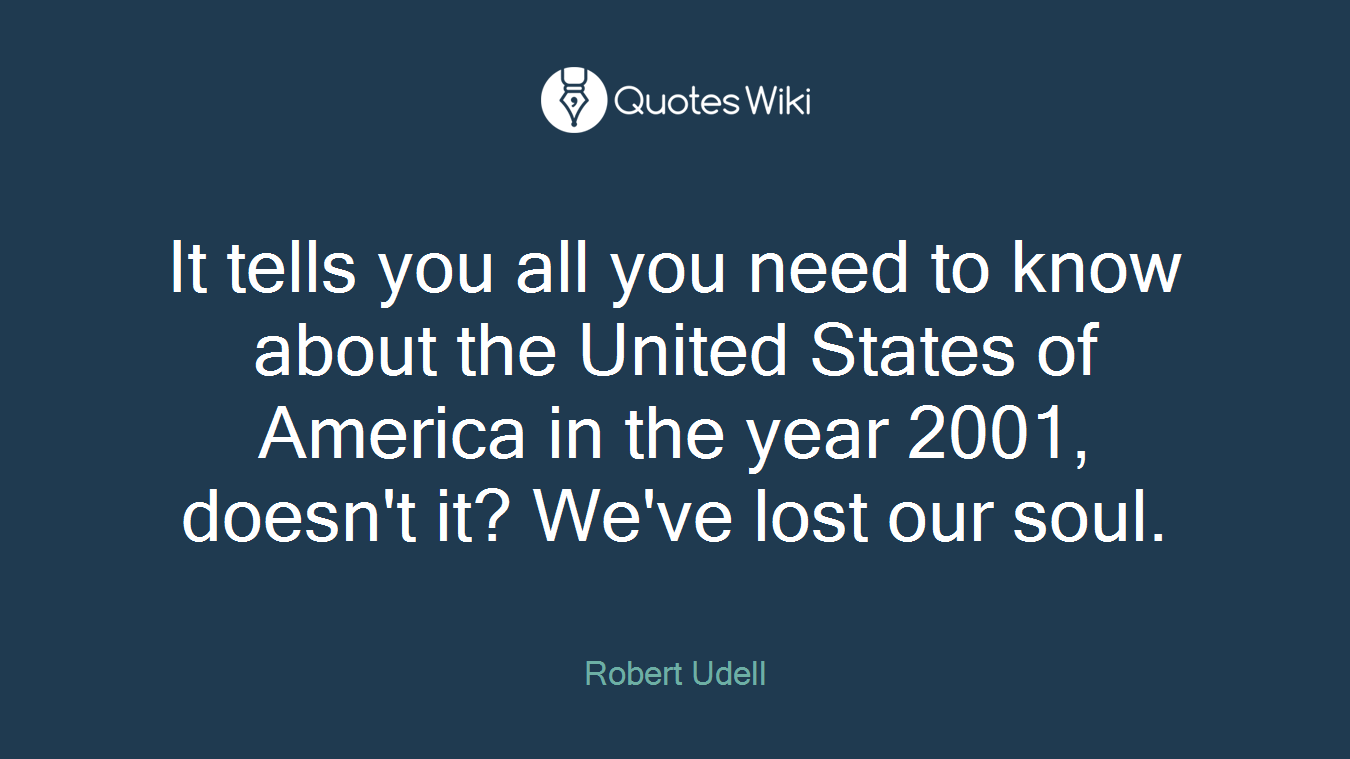 It tells you all you need to know about the United States of America in the year 2001, doesn't it? We've lost our soul.