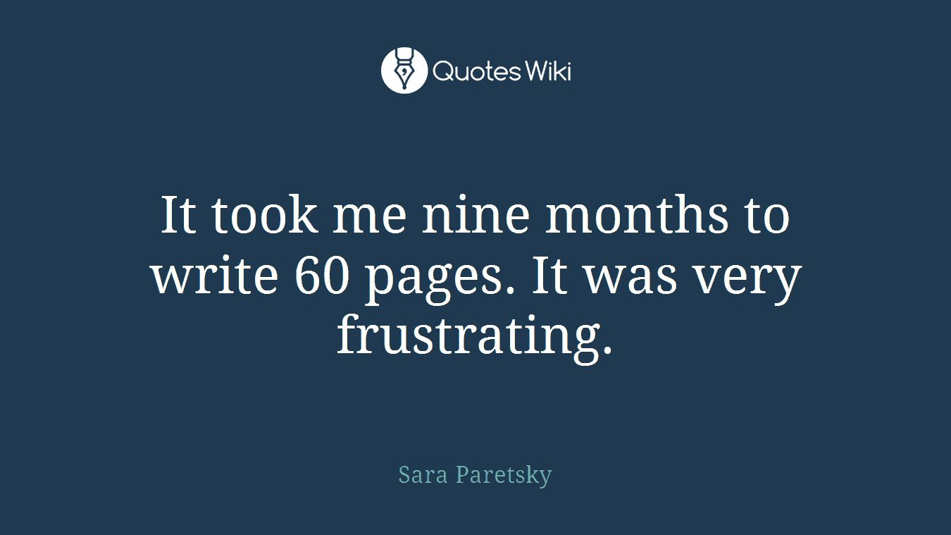 It took me nine months to write 60 pages. It was very frustrating.