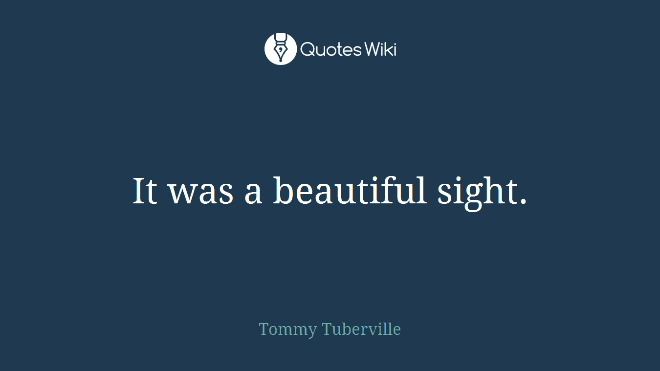 It was a beautiful sight.