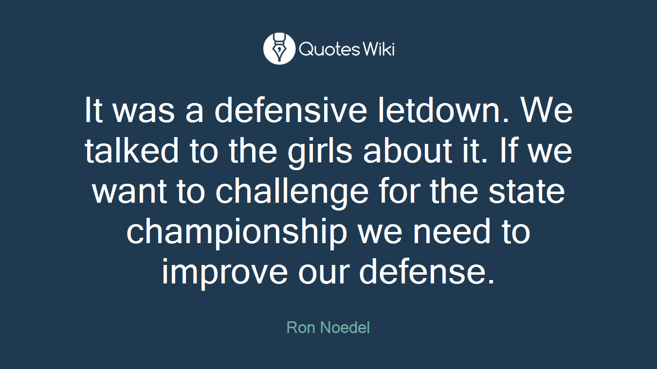 It was a defensive letdown. We talked to the girls about it. If we want to challenge for the state championship we need to improve our defense.