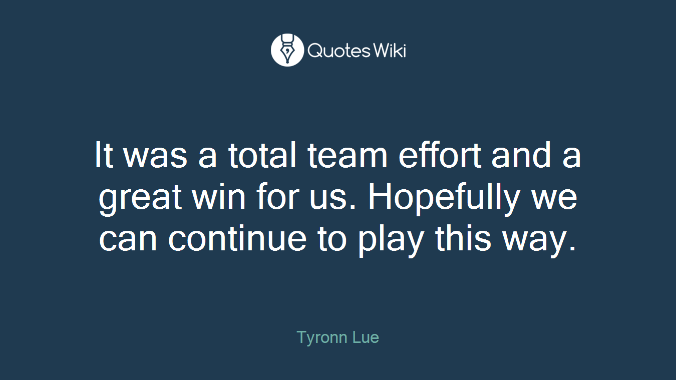 It was a total team effort and a great win for us. Hopefully we can continue to play this way.