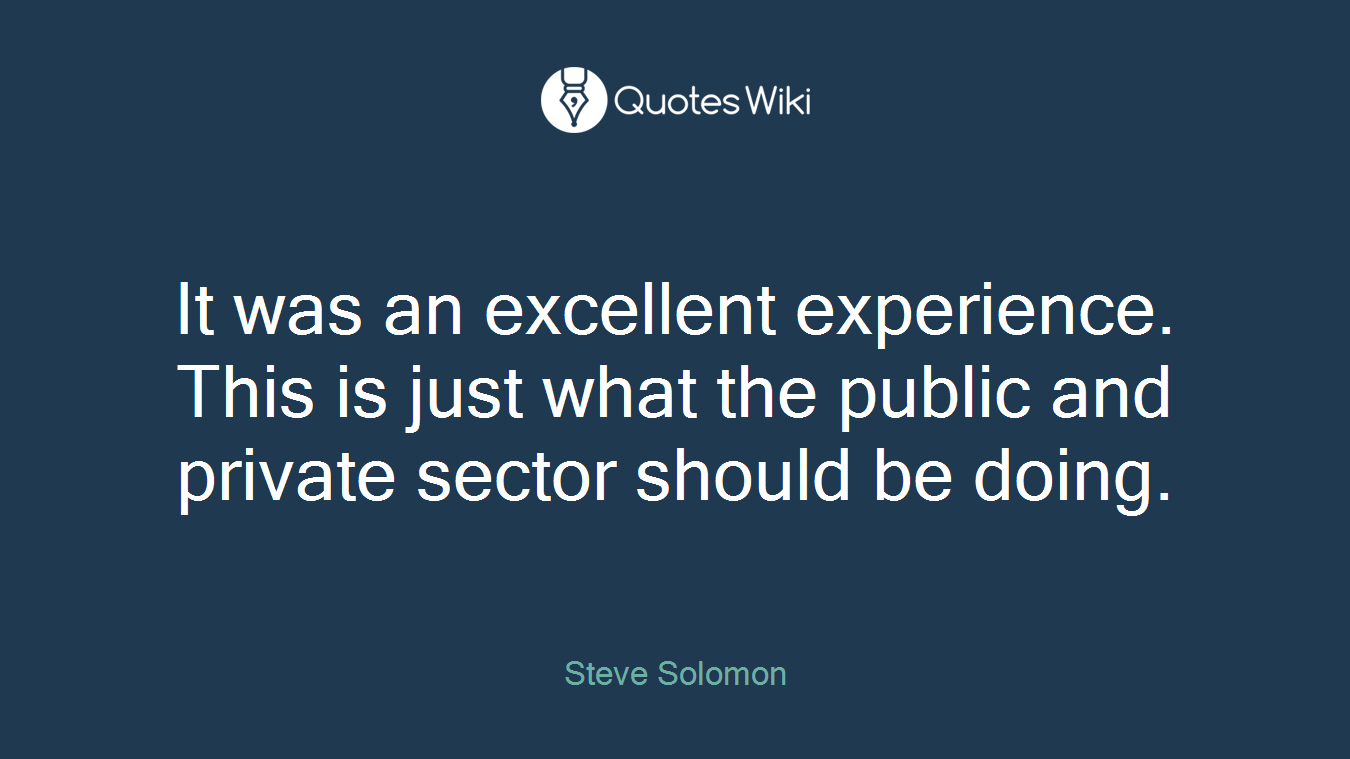 It was an excellent experience. This is just what the public and private sector should be doing.