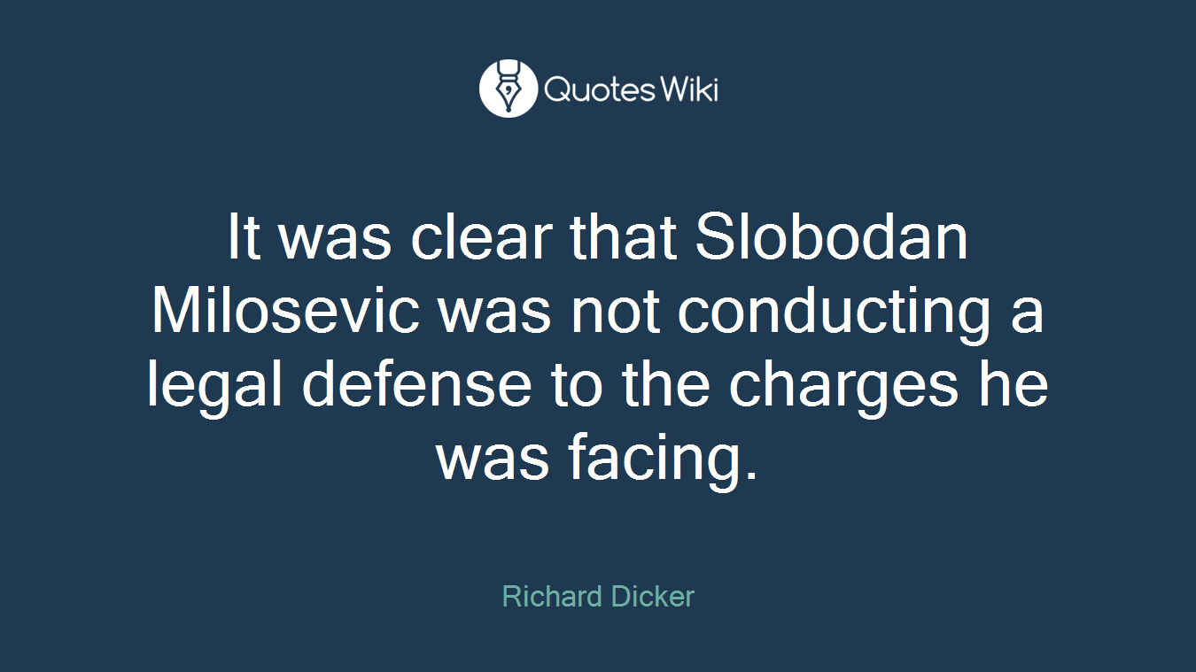 It was clear that Slobodan Milosevic was not conducting a legal defense to the charges he was facing.