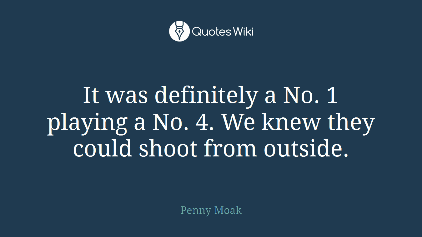 It was definitely a No. 1 playing a No. 4. We knew they could shoot from outside.