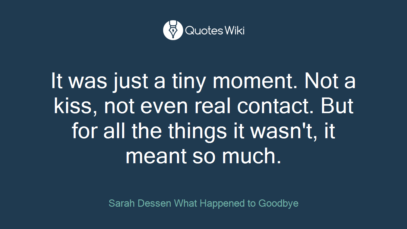It was just a tiny moment. Not a kiss, not even real contact. But for all the things it wasn't, it meant so much.