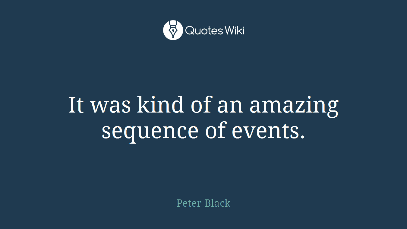 It was kind of an amazing sequence of events.