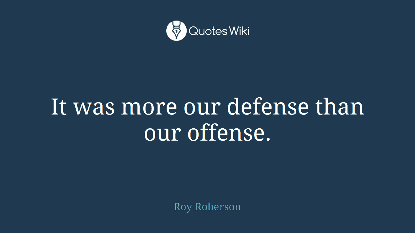 It was more our defense than our offense.