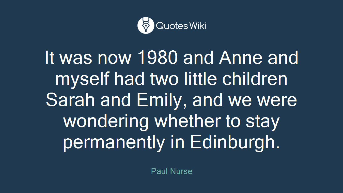 It was now 1980 and Anne and myself had two little children Sarah and Emily, and we were wondering whether to stay permanently in Edinburgh.
