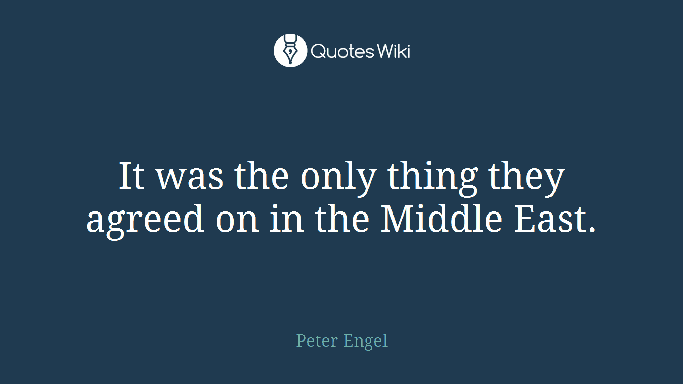 It was the only thing they agreed on in the Middle East.