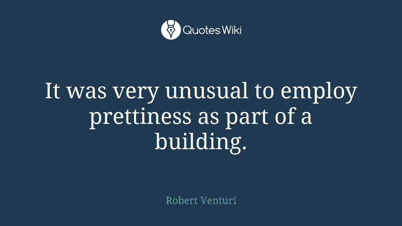 It was very unusual to employ prettiness as part of a building.